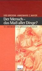 Udo Bredow, Annemarie C. Mayer - Der Mensch, das Maß aller Dinge?