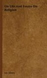 Leo Tolstoy, Leo Nikolayevich Tolstoy - On Life and Essays on Religion