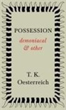 T. K Oesterreich, T. K. Oesterreich - Possession - Demoniacal and Other
