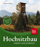 Anton Schmid - Hochsitzbau einfach und praktisch