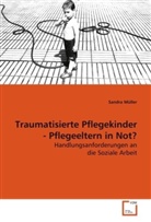 Sandra Müller, Müller Sandra - Traumatisierte Pflegekinder - Pflegeeltern in Not?