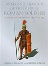 Raffaele D'Amato, G Sumner, G. Sumner, graham Sumner, Andrea Salimbeti - Arms and Armour of the Imperial Roman Soldier: From Marius to Commodus, 112 BC-AD 192