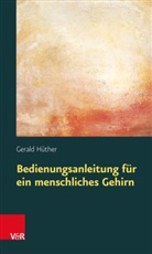 Gerald HÃ¼ther, Gerald Hüther - Bedienungsanleitung für ein menschliches Gehirn