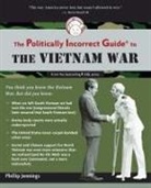 Phillip Jennings - The Politically Incorrect Guide to the Vietnam War