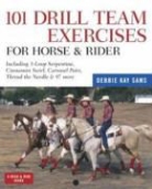 Debbie Kay, Debbie Kay, Debbie Kay Sams, Debbie Kay Sams - 101 Drill Team Exercises for Horse and Rider