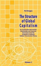 Pal Dragos - The Structure of Global Capitalism. Volume 2. The Stakeholder/Shareholder Relationship and Corporate Governance from the viewpoint of Anthony Giddens' Structuration Theory