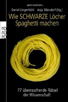 Anja Blänsdorf, Daniel Lingenhöhl - Wie Schwarze Löcher Spaghetti machen