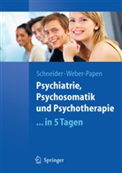 Schneide, Fran Schneider, Frank Schneider, Frank (Prof. Dr. Dr. Schneider, Frank (Prof. Dr. Dr.) Schneider, Vernaleken... - Psychiatrie, Psychosomatik und Psychotherapie . . . in 5 Tagen