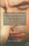 Dean Baker, Deane-Peter Baker - Tayloring Reformed Epistemology