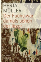 Herta Müller - Der Fuchs war damals schon der Jäger