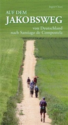 Ingrid Chiari - Auf dem Jakobsweg von Deutschland nach Santiago de Compostela