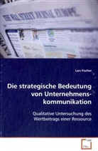 Lars Fischer - Die strategische Bedeutung von  Unternehmenskommunikation