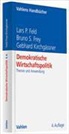 Lars P. Feld, Bruno S. Frey, Gebhard Kirchgässner - Demokratische Wirtschaftspolitik