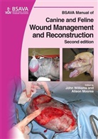 Alison Beck, Alison Moores, J Williams, John Williams, John M Williams, John M. Williams... - Bsava Manual of Canine and Feline Wound Management and Reconstruction
