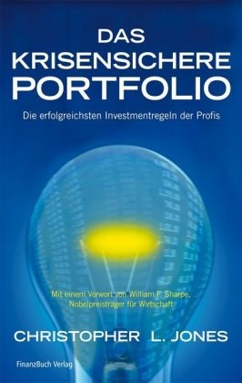 Christopher Jones, Christopher L. Jones - Das krisensichere Portfolio - Die erfolgreichsten Investmentregeln der Profis