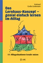 Grosse-Lindemann, Irmtraud Große-Lindemann, Claudia Bäuerle, Irmtraud Große-Lindemann, Nadine Maucher, Gabriele Traub - Das Lernhaus-Konzept - genial einfach lernen im Alltag