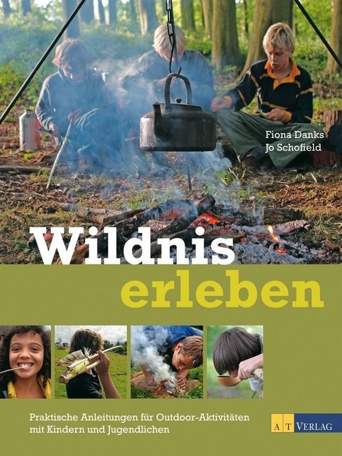 Dank, F. Danks, Fiona Danks, Schofield, J. Schofield, … - Wildnis erleben Praktische Anleitungen für Outdoor-Aktivitäten mit Kindern und Jugendlichen