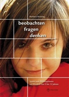 Barbara Brüning, Barbara (Prof. Dr.) Brüning - beobachten, fragen, denken - Spiele zum Philosophieren mit Kindern von 5-12 Jahren