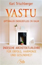 Karl Trischberger - Vastu - Optimaler Energiefluss im Raum