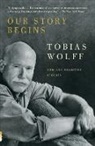 Tobias Wolff - Our Story Begins