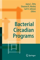 Jayna L. Ditty, Carl H Johnson, Carl H. Johnson, Shannon R. Mackey, Shanno R Mackey, Shannon R Mackey - Bacterial Circadian Programs