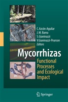 Concepcion Azcon-Aguilar, Concepcion Azcón-Aguilar, Concepción Azcón-Aguilar, Jose Miguel Barea, José Miguel Barea, Silvio Gianinazzi... - Mycorrhizas - Functional Processes and Ecological Impact