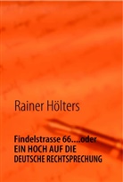 Rainer Hölters - Findelstrasse 66....oder EIN HOCH AUF DIE DEUTSCHE RECHTSPRECHUNG