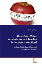 Geoffrey Wright, Wright Geoffrey - How Does Video Analysis Impact Teacher Reflection-for-Action?