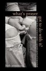 Beth Armstrong - What's Prayer Got to Do with It?
