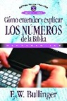 E. W. Bullinger, E. W. Bullinguer, Editorial Clie - Cómo entender y explicar los números de la Biblia