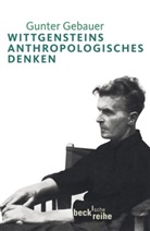 Gunter Gebauer - Wittgensteins anthropologisches Denken