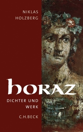 Niklas Holzberg - Horaz - Dichter und Werk