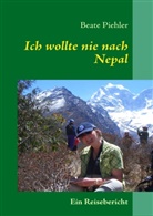 Beate Piehler - Ich wollte nie nach Nepal