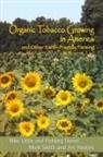 Fielding Daniel, Mike Little, Mark Smith - Organic Tobacco Growing in America and Other Earth-Friendly Farming