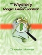 Cheerie Howse - The Mystery of the Magic Green Lantern