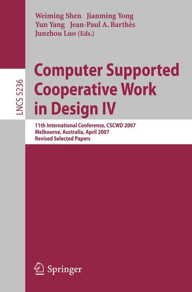 Jean-Paul A. Barthès, Junzhou Luo, Weiming Shen, Yun Yang, Yun Yang et al, … - Computer Supported Cooperative Work in Design IV 11th International Conference, CSCWD 2007, Melbourne, Australia, April 26-28, 2007. Revised Selected Papers