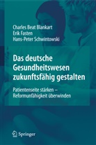 Charles B. Blankart, Charles Bea Blankart, Charles Beat Blankart, Eri Fasten, Erik Fasten, Schwintowski... - Das deutsche Gesundheitswesen zukunftsfähig gestalten