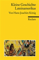 Hans J König, Hans Joachim König, Hans-J König, Hans-Joachim König - Kleine Geschichte Lateinamerikas