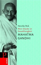 Mahatma Gandhi, Henrik Rick, Henrike Rick - Mahatma Gandi - Mein Glaube ist Gewaltlosigkeit