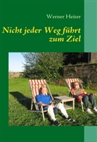 Werner Heiter - Nicht jeder Weg führt zum Ziel