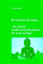 Tobias Scheuerer - Der Kreislauf des Lebens - Ein tierisch buddhistisches Kinderbuch für Groß und Klein