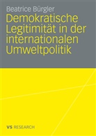 Beatrice Bürgler - Demokratische Legitimität in der internationalen Umweltpolitik