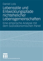 Daniel Lois - Lebensstile und Entwicklungspfade nichtehelicher Lebensgemeinschaften