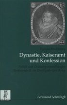 Thomas Brockmann, Franz J Felten, Christoph Kampmann, Michael Kißener - Dynastie, Kaiseramt und Konfession