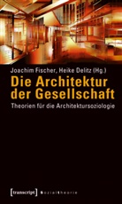 Delitz, Delitz, Heike Delitz, Joachi Fischer, Joachim Fischer - Die Architektur der Gesellschaft