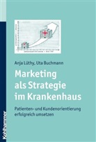 BUCHMANN, Uta Buchmann, Lüth, Anj Lüthy, Anja Lüthy - Marketing als Strategie im Krankenhaus