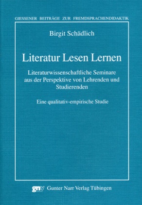 Birgit Schädlich - Literatur Lesen Lernen - Literaturwissenschaftliche Seminare aus der Perspektive von Lehrenden und Studierenden. Eine qualitativ-empirische Studie. Diss.