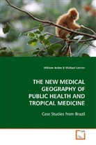 William Arden, William Brennan Arden - THE NEW MEDICAL GEOGRAPHY OF PUBLIC HEALTH AND  TROPICAL MEDICINE