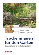 Dittrich, Reiner Dittrich, Spitze, Jan Spitzer, Jana Spitzer - Trockenmauern für den Garten
