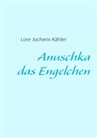 Lore Jochens-Kähler - Anuschka, das Engelchen